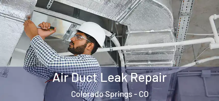 Air Duct Leak Repair Colorado Springs - CO