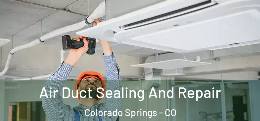 Air Duct Sealing And Repair Colorado Springs - CO