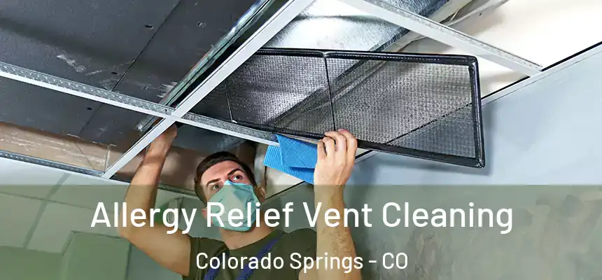 Allergy Relief Vent Cleaning Colorado Springs - CO