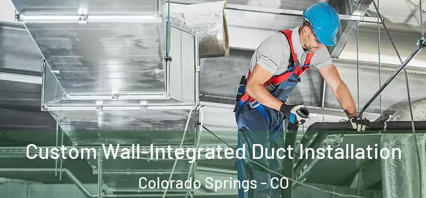 Custom Wall-Integrated Duct Installation Colorado Springs - CO