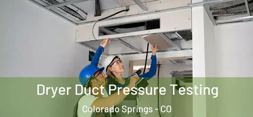 Dryer Duct Pressure Testing Colorado Springs - CO