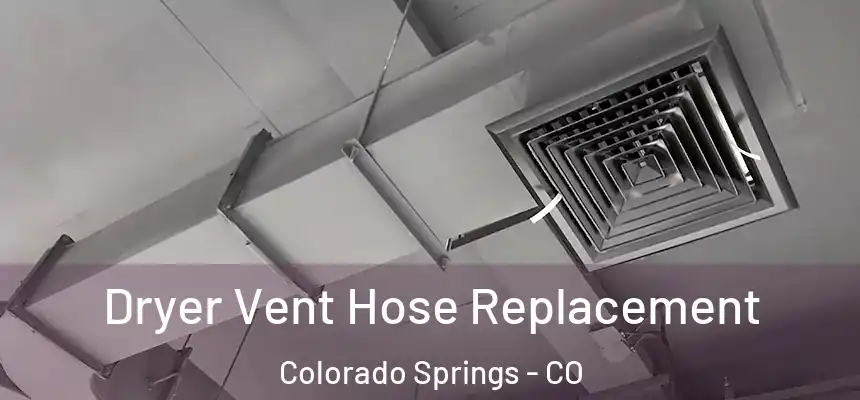  Dryer Vent Hose Replacement Colorado Springs - CO