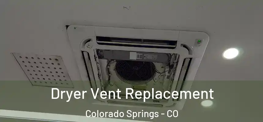 Dryer Vent Replacement Colorado Springs - CO