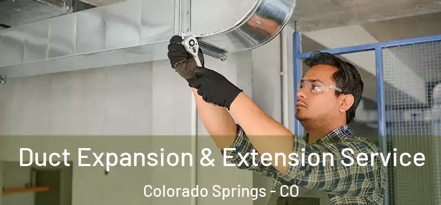 Duct Expansion & Extension Service Colorado Springs - CO