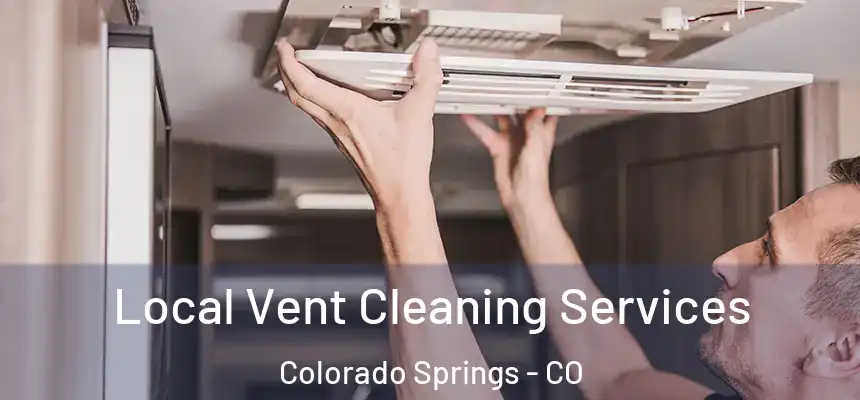 Local Vent Cleaning Services Colorado Springs - CO