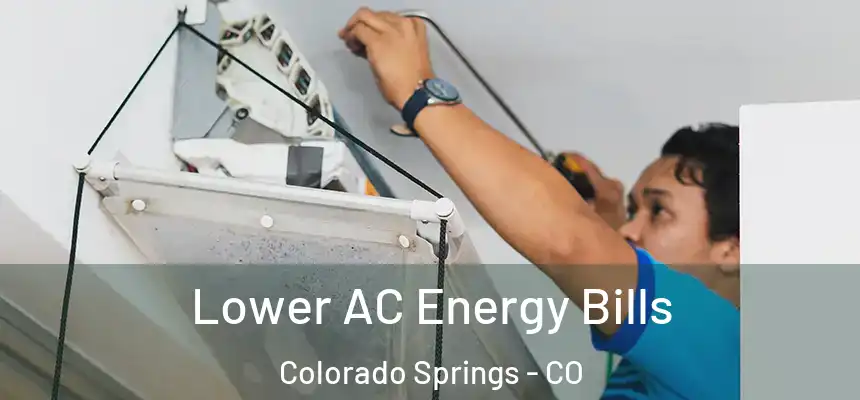  Lower AC Energy Bills Colorado Springs - CO