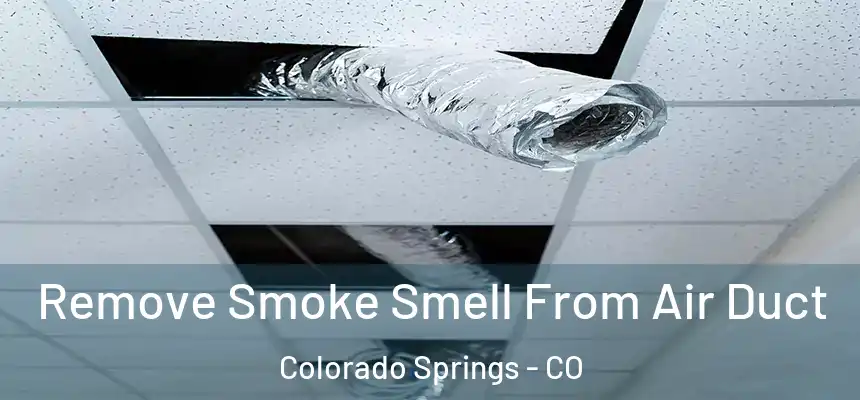 Remove Smoke Smell From Air Duct Colorado Springs - CO