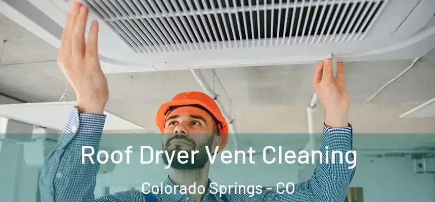  Roof Dryer Vent Cleaning Colorado Springs - CO