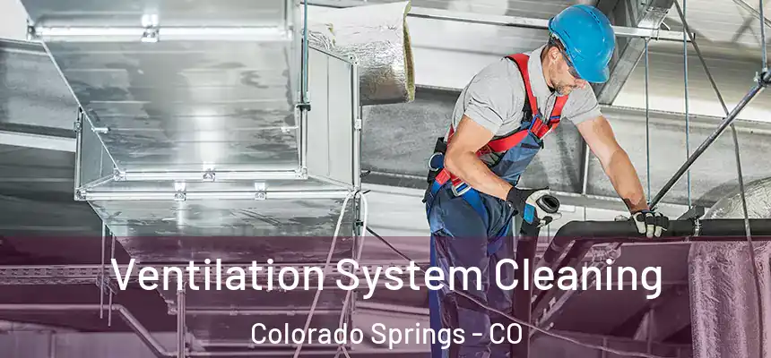 Ventilation System Cleaning Colorado Springs - CO