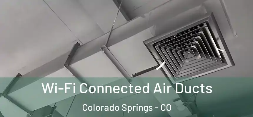Wi-Fi Connected Air Ducts Colorado Springs - CO